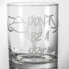 Don't Be A Prick 10oz whiskey glass detailed engraving by Rolf Glass